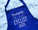 Probably The Best Cyclist In The World Apron Gift Cooking Baking BBQ For Cycling Club Member Team Road Mountain Biking BMX Cycle AP0547