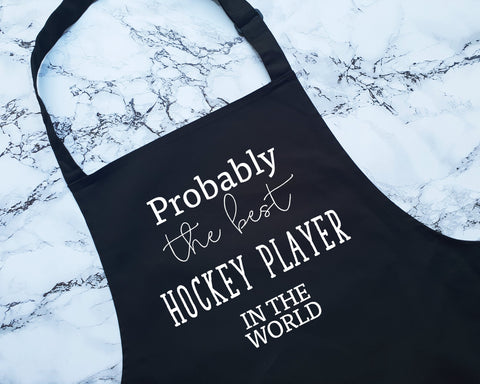 Probably The Best Hockey Player In The World Apron Gift Cooking Baking BBQ For Ice Hockey Field Hockey Team Club Member Player Coach AP0555