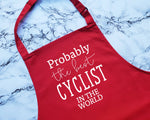 Probably The Best Cyclist In The World Apron Gift Cooking Baking BBQ For Cycling Club Member Team Road Mountain Biking BMX Cycle AP0547