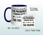 I'm Probably Thinking About The Theatre Mug Gift 11oz Coffee Mug Gift Idea For Theatre Goer Musical Fan Show For Him Her MG0300