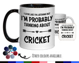 I'm Probably Thinking About Cricket Mug Gift 11oz Coffee Mug Gift Idea For Cricket Team Player Captain Coach Manager For Him Her MG0278