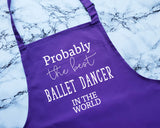 Probably The Best Ballet Dancer In The World Apron Gift Cooking Baking BBQ For Ballerina Dancer Dance Instructor Class Teacher Modern AP0541